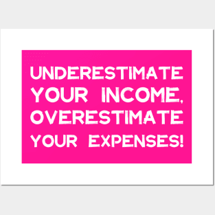 Underestimate Your Income, Overestimate Your Expenses! | Money | Budget | Quotes | Hot ink Posters and Art